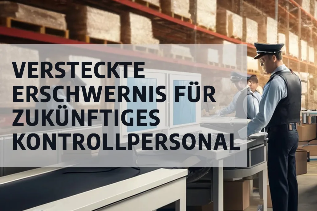 Versteckte Erschwernis für zukünftiges Kontrollpersonal